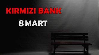 Kırmızı Bank 8 Mart Özel Bölümü!