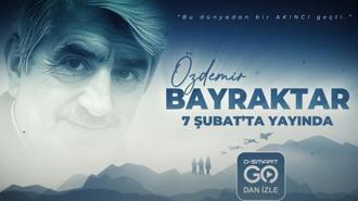 Gökyüzünde bir akıncı! Özdemir Bayraktar belgeseli 7 Şubat'ta D-Smart Go'da