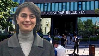 Üsküdar Belediyesi'ne operasyon: Sinem Dedetaş'a tutuklama talebi