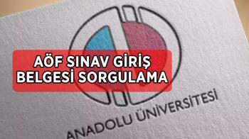 Anadolu Üniversitesi AÖF sınav giriş belgesi nasıl ve nereden alınır?