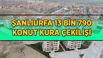 TOKİ Şanlıurfa 13 bin 790 konut kura çekilişi başladı mı, saat kaçta başlayacak?