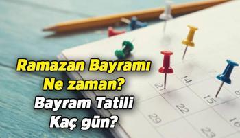 Ramazan Bayramı 2026 tarihleri ne zaman? 3 Günlük Ramazan Bayramı hangi günlere denk geliyor, bayram tatili kaç gün?