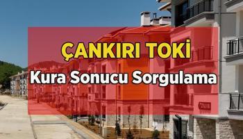 TOKİ Çankırı 1.753 konut hak sahibi belli oluyor! Çankırı TOKİ kura sonucu sorgulama