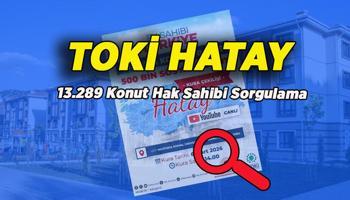 TOKİ Hatay Kura Sonuçları Sorgulama Ekranı!