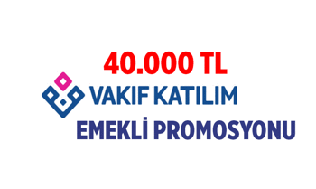 Vakıf Katılım'dan en yüksek emekli promosyon kampanyası: 2026 Vakıf Katılım emekli maaşı banka promosyonu ne kadar veriyor, 40.000 TL nasıl alınır? İşte ek koşullar