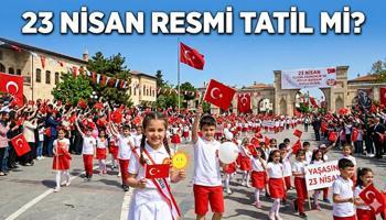 23 Nisan etkinlikleri ne zaman, hangi gün yapılacak? 23 Nisan'da okullar tatil mi?