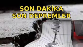 En son deprem ne zaman, nerede oldu? AFAD/Kandilli bugünkü son depremler