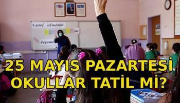 25 Mayıs okullar tatil mi? Kurban Bayramı arefesi hangi gün?