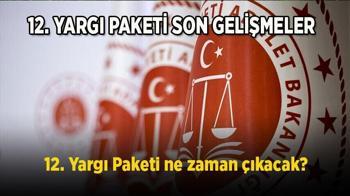 12. Yargı Paketi ne zaman çıkacak? Af ve infaz düzenlemesinde son durum