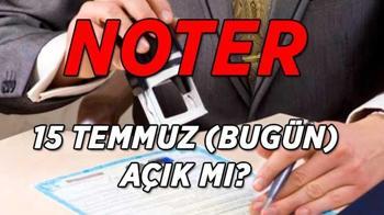 15 Temmuz Noterler açık mı, hizmet veriyor mu?