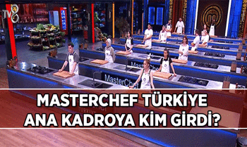 MasterChef Türkiye Son Bölümde Ana Kadroya kim girdi? MasterChef Türkiye ana kadronun yeni yarışmacısı kim oldu?