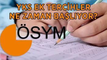 YKS ek tercihler başladı mı, ne zaman başlıyor? Üniversite ek yer yerleştirme nereden, nasıl yapılır?