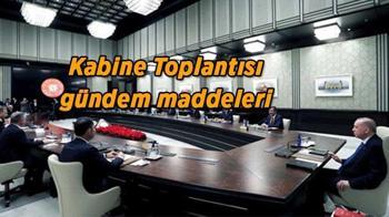 Kabine Toplantısı ne zaman saat kaçta başlayacak? Bakanlar Kurulu Kabine Toplantısı gündem maddeleri neler?