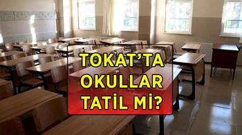 12 Ekim Pazartesi Tokat'ta okullar neden tatil edildi?