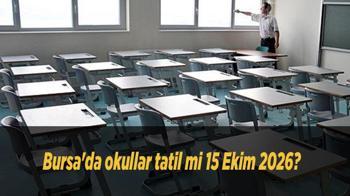 Bursa'da okullar tatil mi 15 Ekim 2026? Bursa Valiliği kar tatili ve sağanak açıklaması yaptı mı, Perşembe okul var mı?