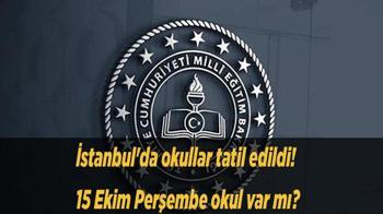 İstanbul'da okullar tatil edildi! 15 Ekim Perşembe okul var mı? İstanbul Valiliği tatil kararını duyurdu