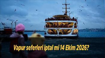 Vapur seferleri iptal mi 14 Ekim 2026? İDO, BUDO ve Şehir Hatları hangi seferleri iptal etti? Son dakika duyuruları