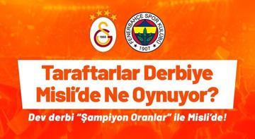 Dört büyüklerin taraftarları Galatasaray – Fenerbahçe derbisine ne oynuyor? Dev derbi “Şampiyon Oranlar” ile Misli’de!