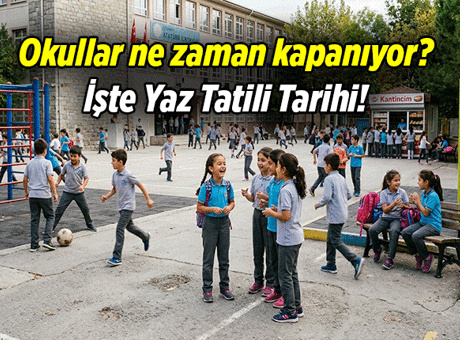 Okullar ne zaman kapanıyor? 2026 İlkokul, ortaokul, liselere yaklaşık 3 aylık yaz tatili ne zaman başlıyor?