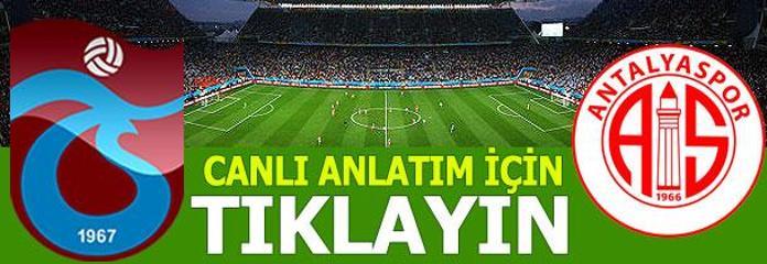 48. randevu Trabzonspor-Antalyaspor maçı bu akşam saat kaçta hangi kanalda canlı olarak yayınlanacak
