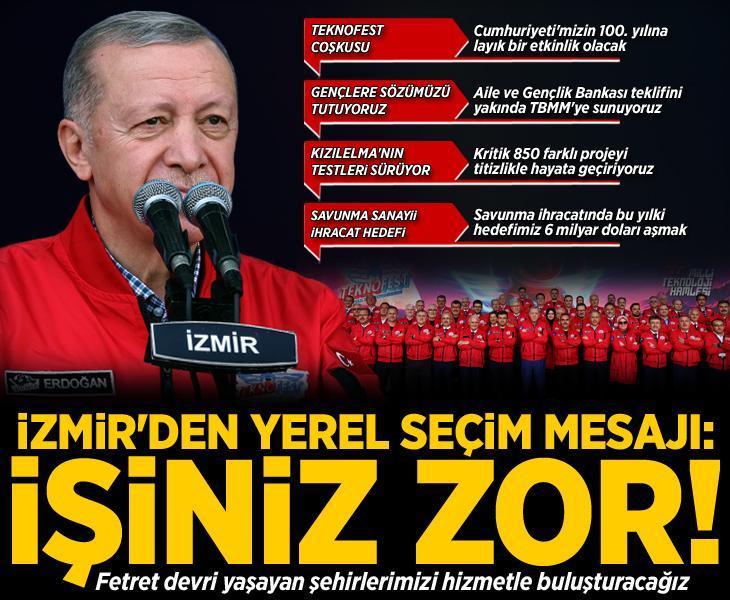 Erdoğan'dan yerel seçim mesajı: İzmir'i çantada keklik görenlerin işi bundan sonra daha zor