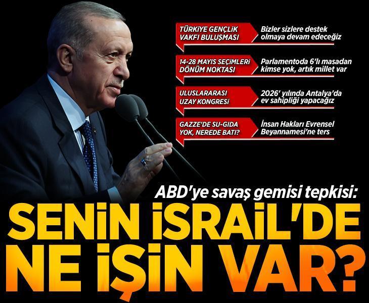 Erdoğan'dan ABD'ye savaş gemisi tepkisi: Senin İsrail'de ne işin var?