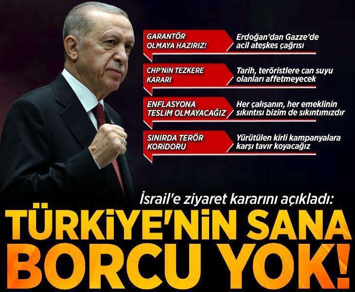 Cumhurbaşkanı Erdoğan'dan İsrail'e çok sert tepki: Türkiye'nin sana borcu yok!