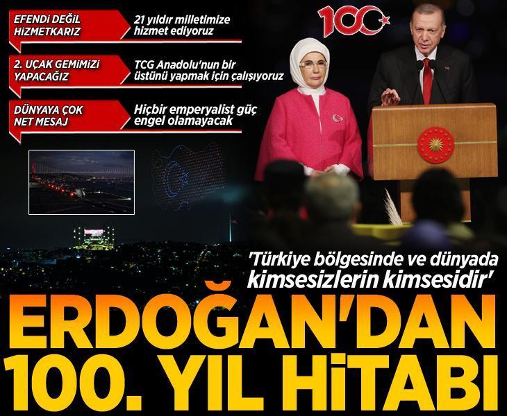 Erdoğan'dan 100. Yıl Hitabı: Türkiye bölgesinde ve dünyada kimsesizlerin kimsesidir