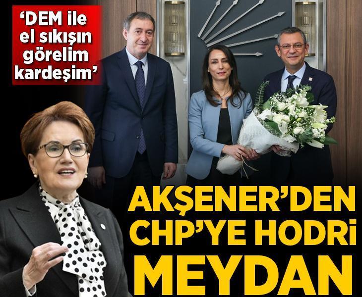Akşener'den CHP'ye hodri meydan: DEM ile açık bir şekilde el sıkışın kardeşim!