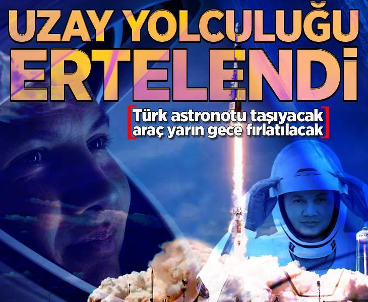 Son dakika: Uzay yolculuğu ertelendi! Türk astronotu taşıyacak araç yarın gece fırlatılacak