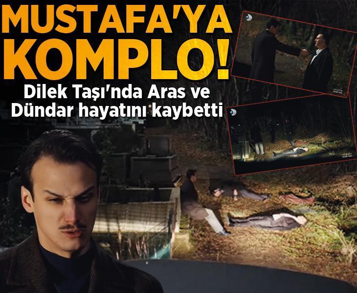 Dilek Taşı'nda Mustafa'ya komplo! Aras ve Dündar hayatını kaybetti