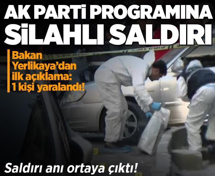 Son dakika: AK Parti programına silahlı saldırı