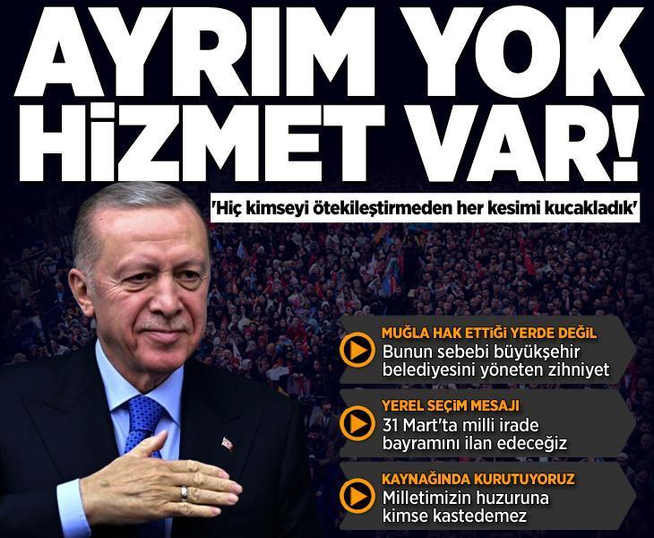Cumhurbaşkanı Erdoğan'dan Muğla'da yerel seçim mesajı: Ayrım yok, hizmet var!