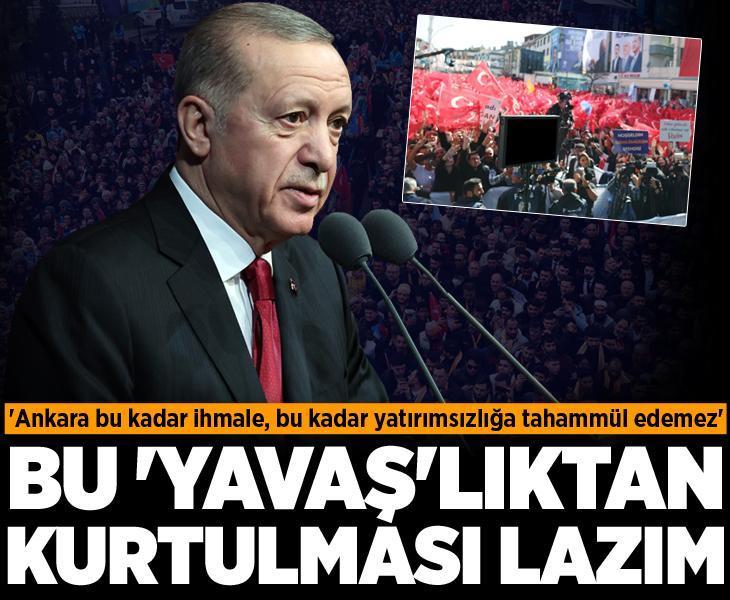 Cumhurbaşkanı Erdoğan: Ankara'nın bu 'Yavaş'lıktan kurtulması gerekiyor