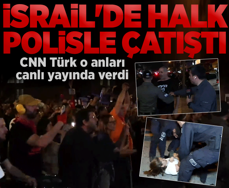 Son dakika! İsrail'de halk polisle çatıştı! CNN Türk o anları canlı yayında verdi