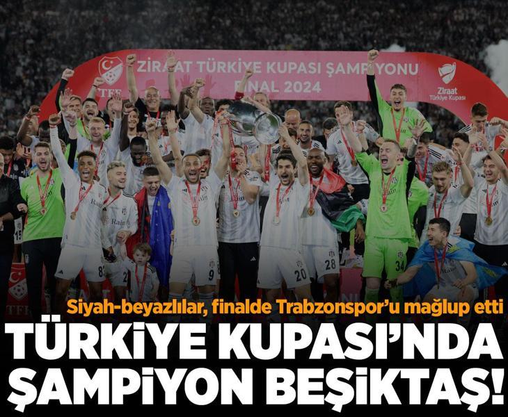 Türkiye Kupası'nda şampiyon Beşiktaş oldu!
