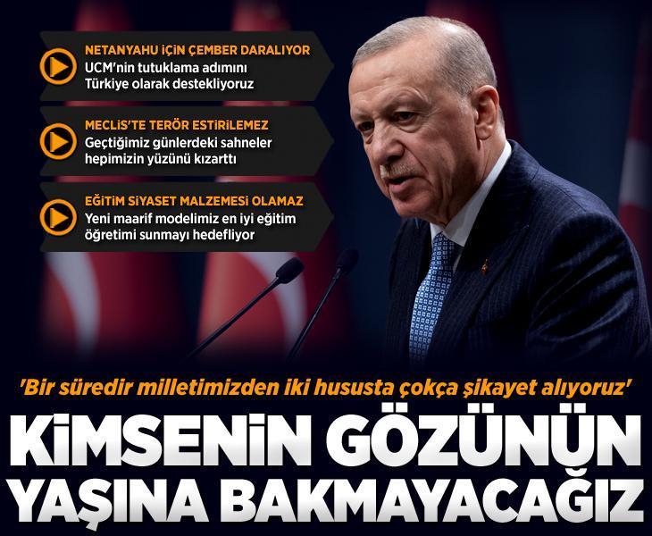 Erdoğan'dan çok net mesaj: Kimsenin gözünün yaşına bakmayacağız!