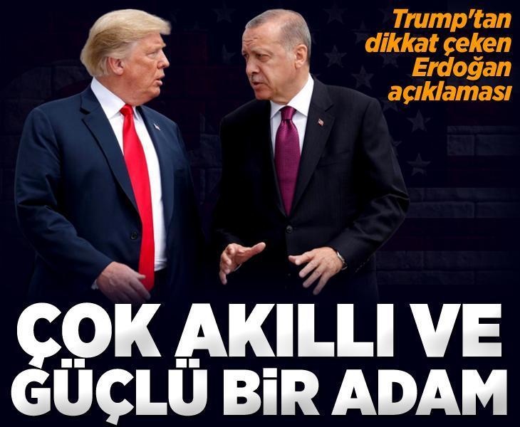 Son dakika: Trump'tan dikkat çeken Erdoğan açıklaması: Çok akıllı bir adam ve çok güçlü