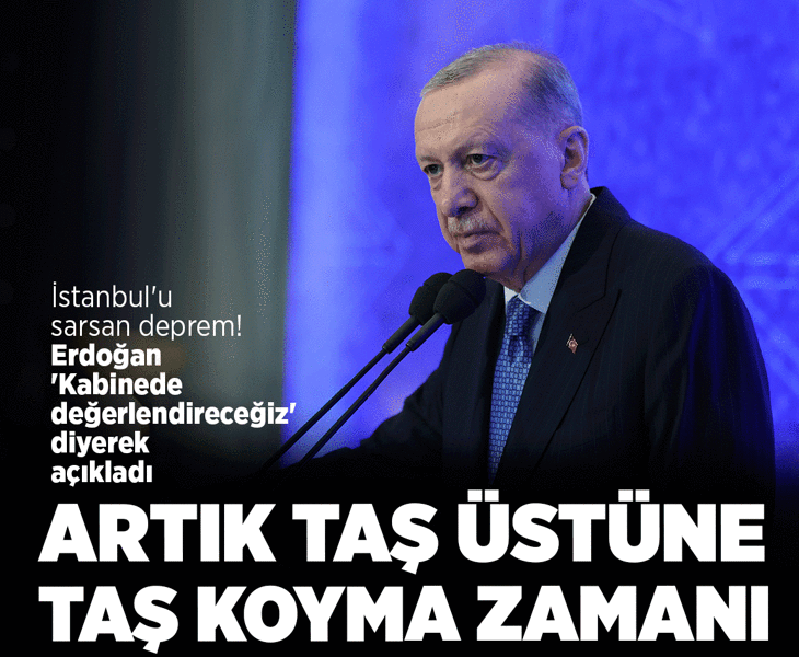 Erdoğan'dan İstanbul depremiyle ilgili son dakika açıklaması: Artık laf üstüne laf değil, taş üstüne taş koyma dönemidir