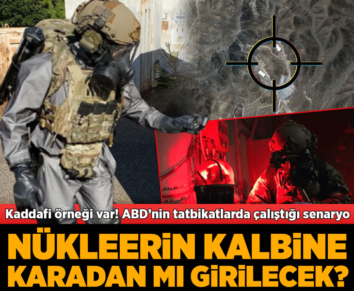 Nükleerin kalbine karadan mı girilecek? Kaddafi örneği var: ABD'nin tatbikatlarda çalıştığı senaryo