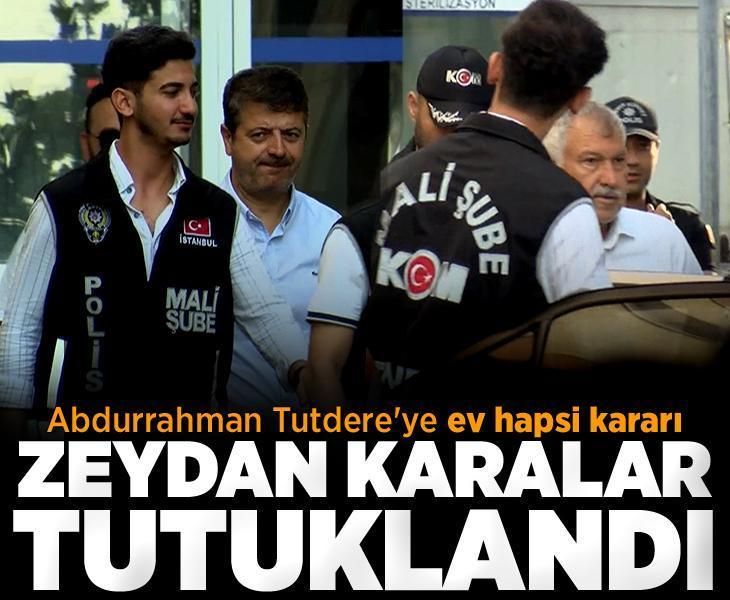 Son dakika! Zeydan Karalar tutuklandı! Abdurrahman Tutdere'ye ev hapsi kararı