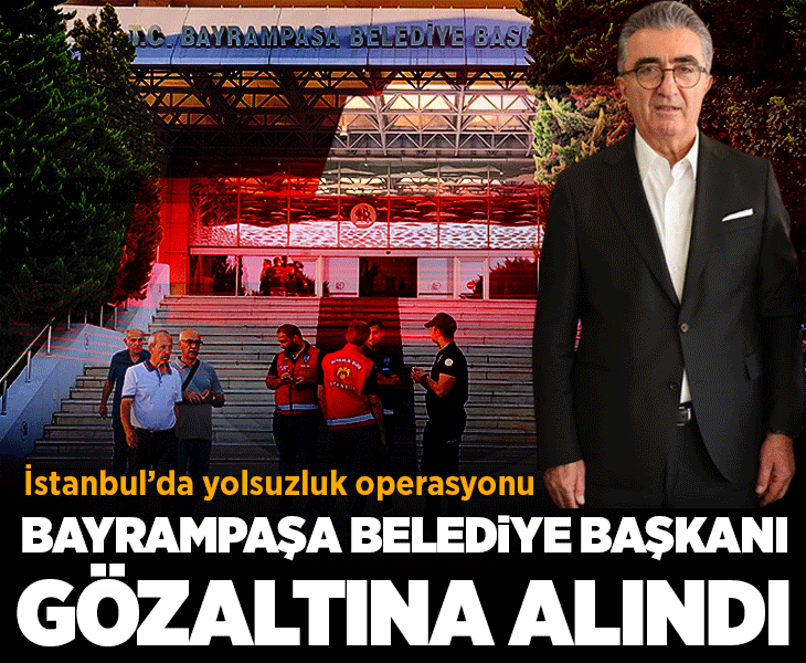 Son dakika: Bayrampaşa Belediyesi'ne yolsuzluk operasyonu