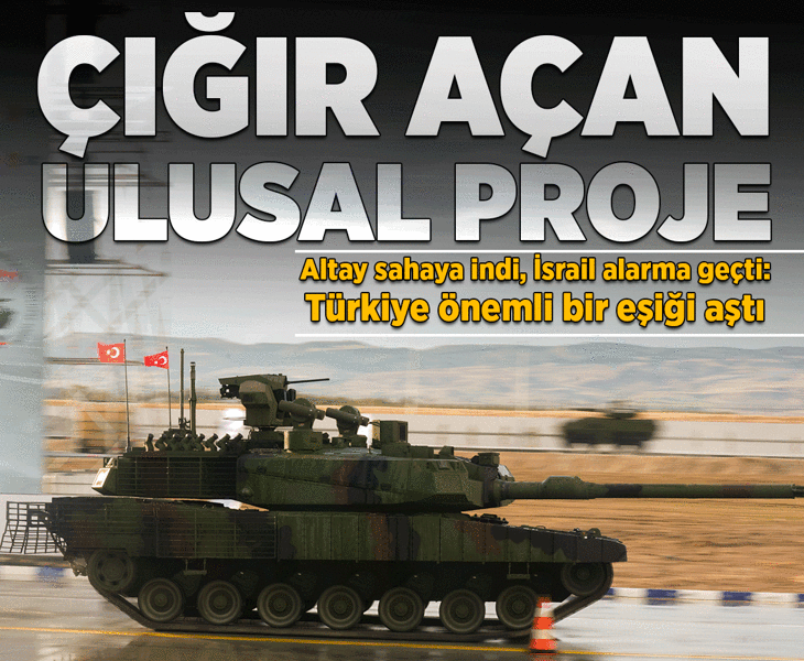 Altay sahaya indi, İsrail alarma geçti! 'Çığır açan ulusal proje, Türkiye önemli eşiği aştı'