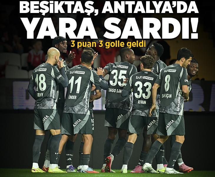 Beşiktaş, Antalya'da yara sardı! 3 puan 3 golle geldi