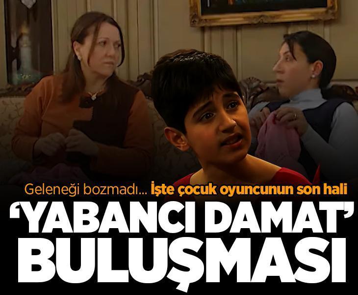 ‘Yabancı Damat’ buluşması! İşte çocuk oyuncunun son hali