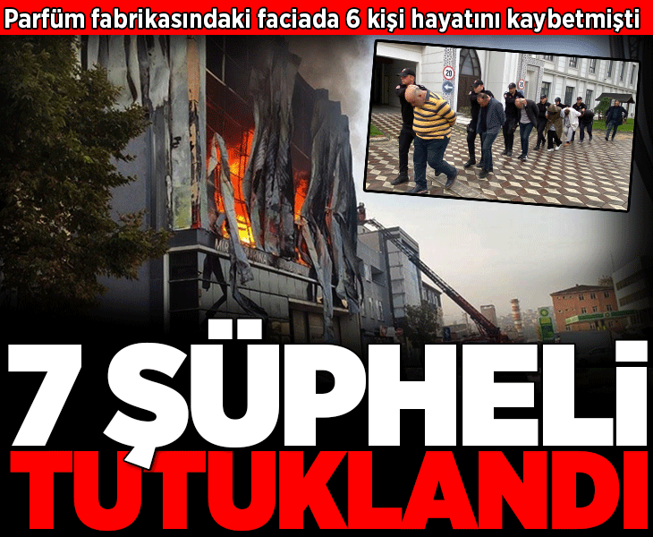 Kocaeli'de parfüm fabrikasındaki faciaya ilişkin 11 şüpheliden 7'si tutuklandı