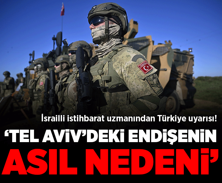 İsrailli istihbarat uzmanından Türkiye uyarısı! 'Tel Aviv'deki endişenin asıl nedeni, uyanık olmalıyız'