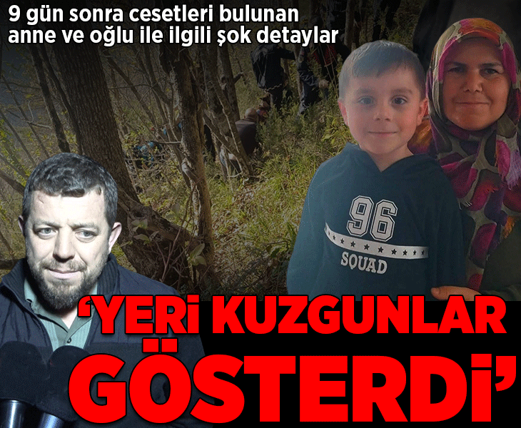 9 gün sonra anne ve oğlunun cansız bedeni bulundu! Şoke eden detaylar: ‘Yeri kuzgunlar gösterdi’