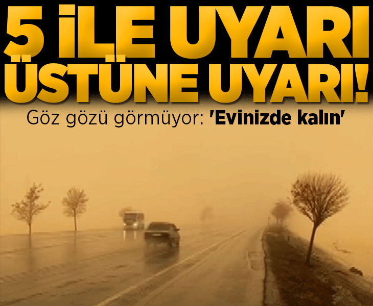 Meteoroloji'den 5 ile uyarı üstüne uyarı! Resmen göz gözü görmüyor: 'Evinizde kalın'