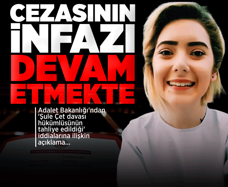 Adalet Bakanlığından 'Şule Çet davası hükümlüsünün tahliye edildiği' iddialarına ilişkin açıklama